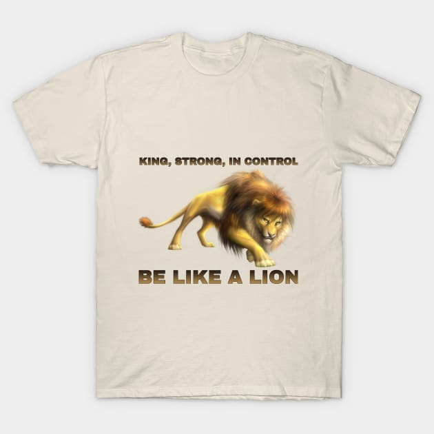 Be like a lion T-Shirt by alialbadr